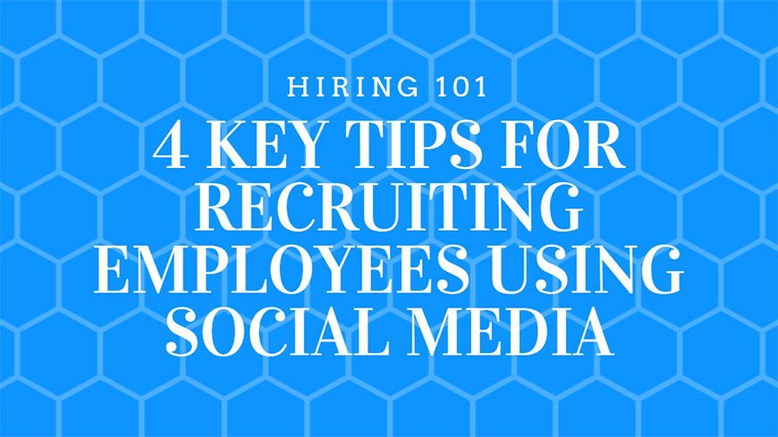 4 Key Tips for Recruiting Employees Using Social Media